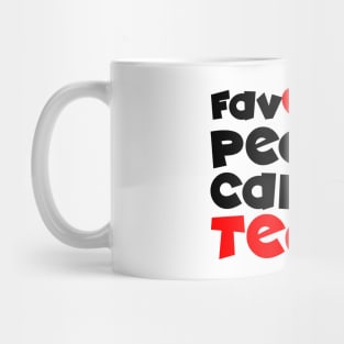 My favorite people call me teach Mug